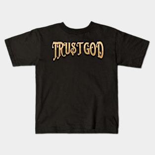Trust God. Kids T-Shirt